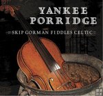 Skip Gorman - Fiddles Celtic. Yankee Porridge