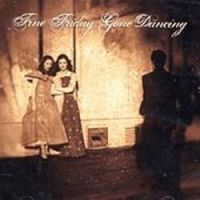 Fine Friday "Gone Dancing"